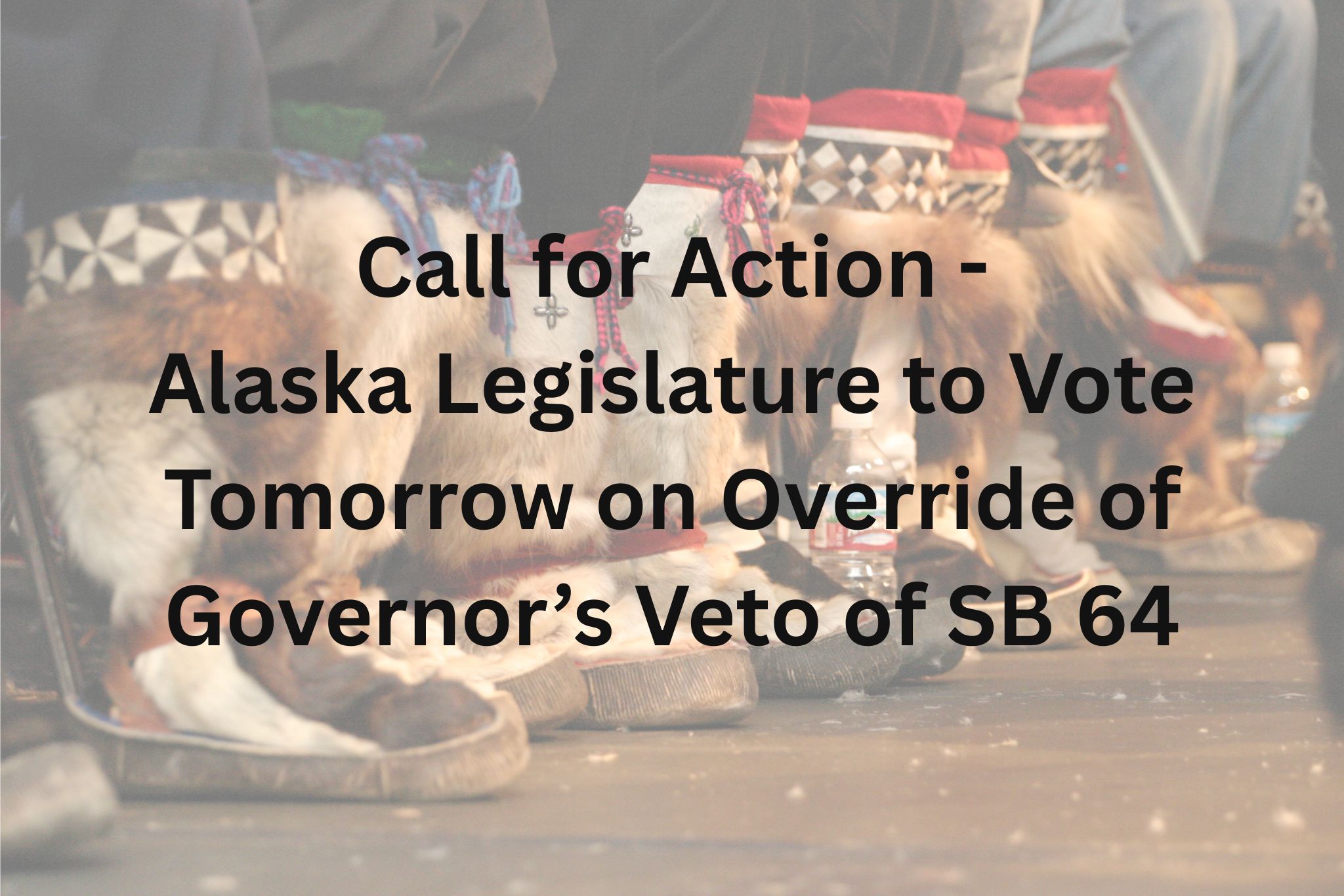 Featured image for “Call for Action: Alaska Legislature to Vote Tomorrow on Override of Governor’s Veto of SB 64”